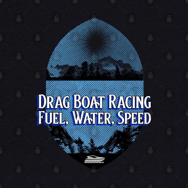 Drag Boat Racing Fuel, Water, Speed Boating Fast Watercraft Watersports by Carantined Chao$